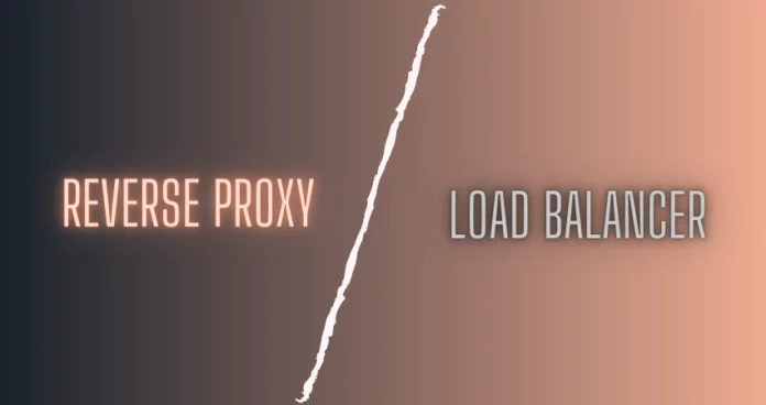 Reverse Proxy vs. Load Balancer