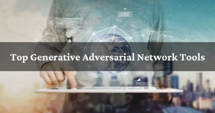 Top-Generative-Adversarial-Network-Tools