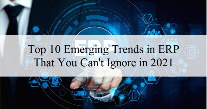 Top 10 Emerging Trends in ERP That You Can't Ignore in 2021