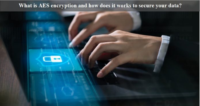 What is AES encryption and how does it works to secure your data