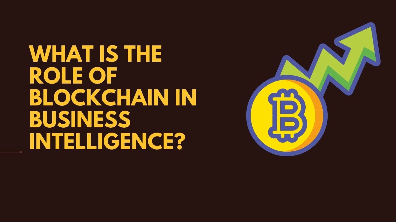 Role of Blockchain in Business Intelligence