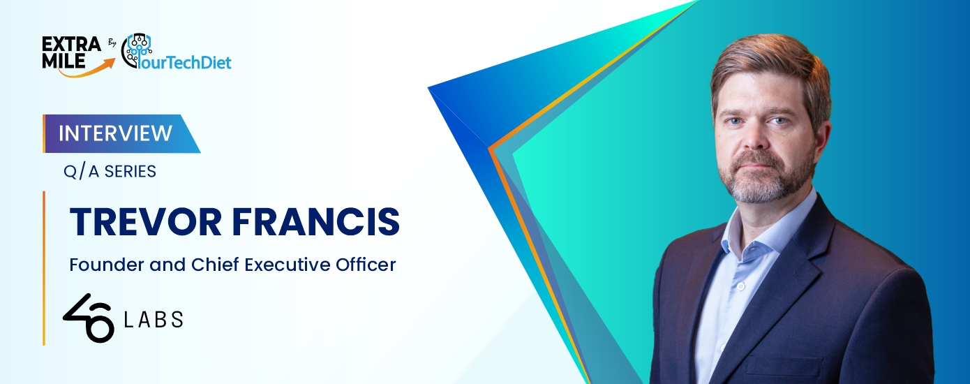 Interview with Trevor Francis, Founder and CEO of 46 Labs