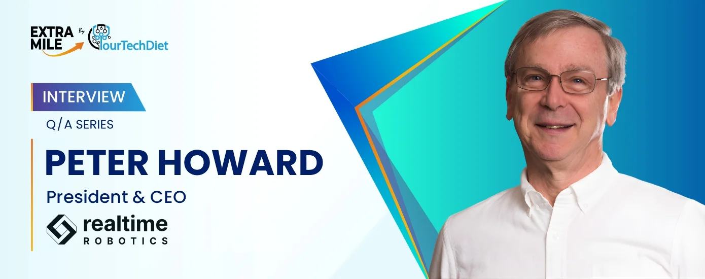 ExtraMile YourTechDiet QA Series Ft. Peter Howard, President and CEO at Realtime Robotics