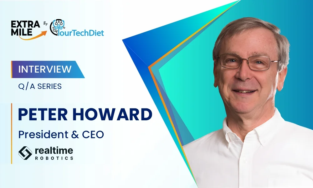 ExtraMile Yourtechdiet QA Series with Peter Howard, President & CEO, Realtime Robotics