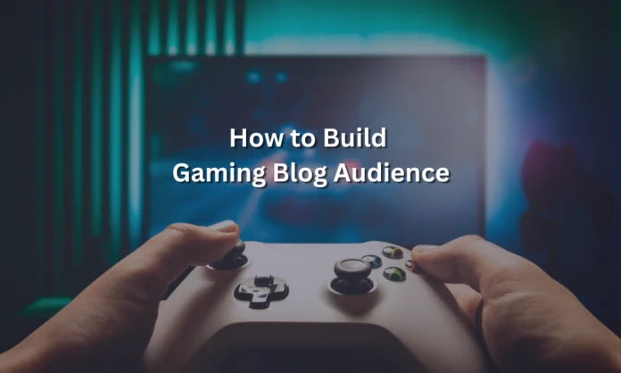 build gaming blog audience